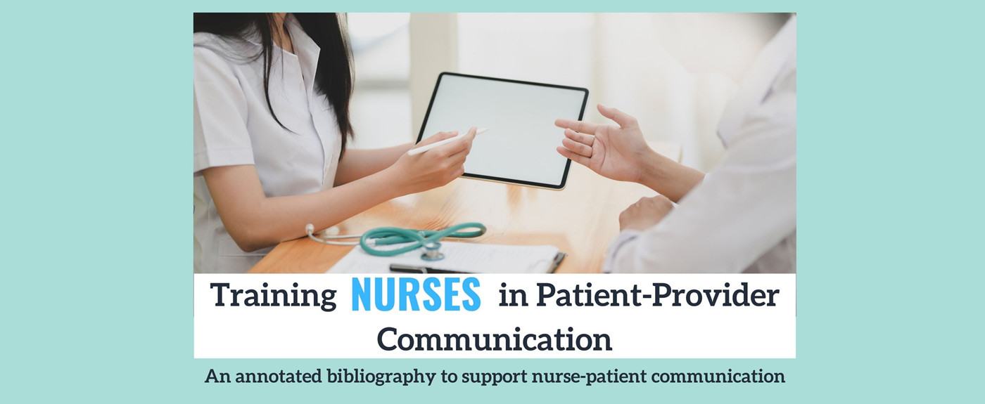Training NURSES in Patient-Provider Communication. An annotated bibliography to support nurse-patient communication.