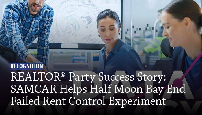 REALTOR&reg;(R) Party Success Story: SAMCAR Helps Half Moon Bay End Failed Rent Control Experiment