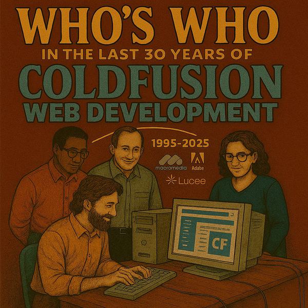 Who's Who in the last 30 years of ColdFusion Web Development (1995-2025)