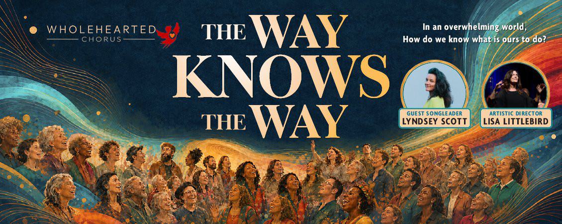 Wholehearted Chorus Presents: The Way Knows the Way