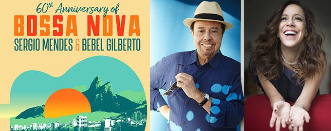 Sergio Mendes & Bebel Gilberto: The 60th Anniversary of Bossa Nova