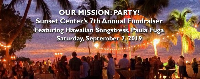 Our Mission: Party! Sunset Center's 7th Annual Fundraiser
